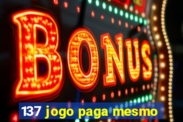 137 jogo paga mesmo